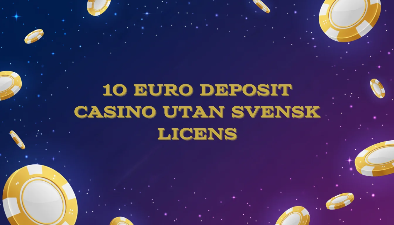 10 Euro Deposit Casino utan Svensk Licens